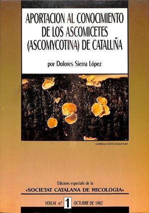 APORTACION AL CONOCIMIENTO DE LOS ASCOMICETES (ASCOMYCOTINA) DE CATALUÑA VOL 1 1987 (CATALÁN) | DOLORES SIERRA LÓPEZ