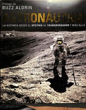 ASTRONÁUTICA LA HISTORIA DESDE EL SPÚTNIK AL TRANSBORDADOR Y MÁS ALLÁ | BUZZ ALDRIN