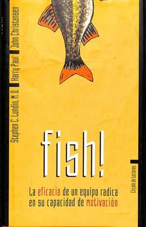FISH LA EFICACIA DE UN EQUIPO RADICA EN SU CAPACIDAD DE MOTIVACIÓN | STEPHEN .CLUNDIN /HARRY PAUL/ JOHN CHRISTENSEN
