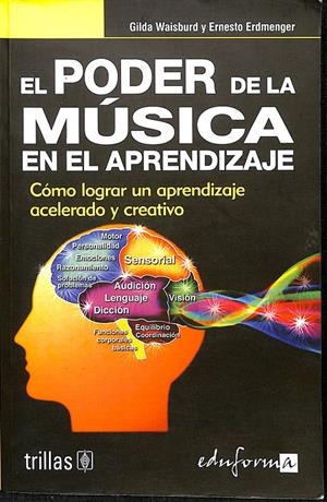 EL PODER DE LA MÚSICA EN EL APRENDIZAJE -  CÓMO LOGRAR UN APRENDIZAJE ACELERADO Y CREATIVO | EDITORIAL TRILLAS, S.A. DE C.V./WAISBURD, GILDA/ERDMENGER, ERNESTO