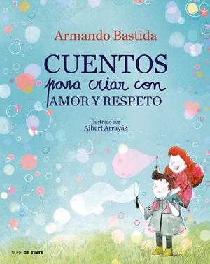 CUENTOS PARA CRIAR CON AMOR Y RESPETO | BASTIDA, ARMANDO