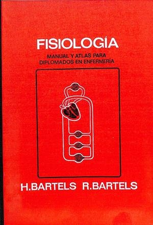 FISIOLOGÍA MANUAL Y ATLAS PARA DIPLOMADOS EN ENFERMERÍA | H. BARTELS/ R.BARTELS