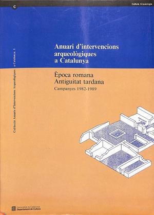 ANUARI D'INTERVENCIONS ARQUEOLÒGIQUES A CATALUNYA 1982-1989-  ÈPOCA ROMANA ANTIGUITAT TARDANA CAMPANYES 1982-1989 (CATALÁN)