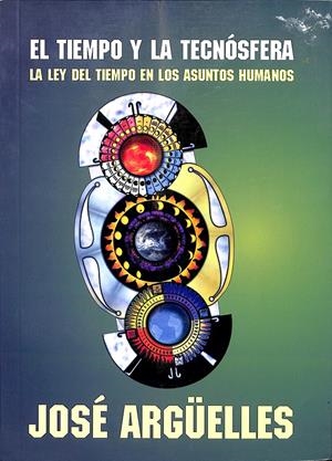 EL TIEMPO Y LA TECNÓSFERA (1º EDICIÓN) | JOSÉ ARGÜELLES