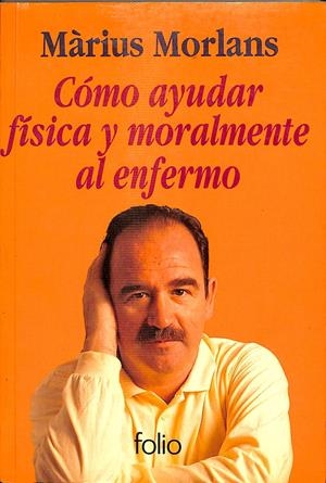CÓMO AYUDA FÍSICA Y MORALMENTE AL ENFERMO | MÀRIUS MORLANS