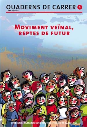 QUADERNS DE CARRER Nº 6 MOVIMENT VEÏNAL, REPTES DE FUTUR (CATALÁN) | FEDERACIÓ D'ASSOCIACIONS DE VEÏNS I VEÏNES DE BARCELONA