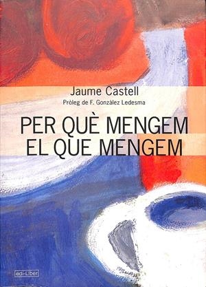PER QUÈ MENGEN EL QUE MENGEM (CATALÁN) | JAUME CASTELL