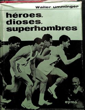 HÉROES, DIOSES, SUPERHOMBRES | WALTER UMMINGER