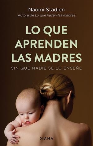 LO QUE APRENDEN LAS MADRES SIN QUE NADIE SE LO ENSEÑE | STADLEN, NAOMI