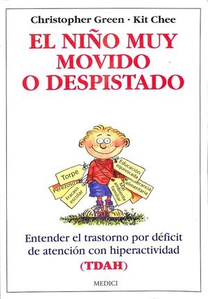 EL NIÑO MUY MOVIDO O DESPISTADO - ENTENDER EL TRASTORNO POR DÉFICIT DE ATENCIÓN CON HIPERACTIVIDAD (TDAH) | CHRISTOPHER GREEN/KIT CHEE