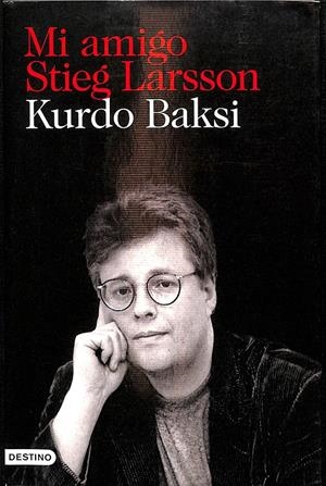 MI AMIGO STIEG LARSSON | BAKSI, KURDO