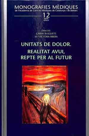 UNITATS DE DOLOR-  REALITAT AVUI, REPTE PER AL FUTUR MONOGRAFIES MÈDIQUES Nº 12 (CATALÁN) | CARME BUSQUETS/ Mº VICTORIA RIBERA
