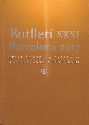 BUTLLETÍ XXXI BARCELONA 2017 REIAL ACADÈMIA CATALANA DE BELLES ARTS DE SANT JORDI (CATALÁN)