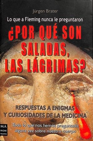 POR QUE SON SALADAS, LAS LAGRIMAS  RESPUESTA Y ENIGMAS Y CUIRIOSIDADES DE LA MEDICINA  | JURGEN BRATER