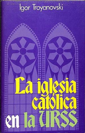 LA IGLESIA CATÓLICA EN LA URSS | IGOR TROYANOVSKI
