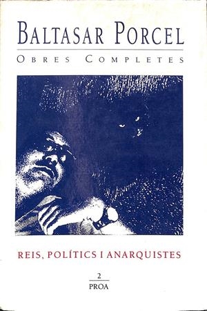 BALTASAR PORCEL OBRES COMPLETES REIS, POLÍTICS I ANARQUISTES VOL 2 1º EDICIÓN (CATALÁN) | PORCEL, BALTASAR