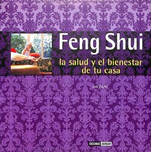 FENG SHUI, LA SALUD Y EL BIENESTAR EN TU CASA - FÓRMULAS ORIENTALES PARA MEJORAR LA SALUD Y LA PROSPERIDAD DE TU CASA | CURTO, LOLI