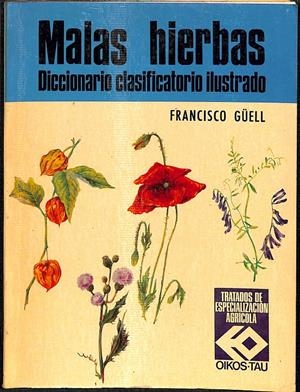 MALAS HIERBAS DICCIONARIO CLASIFICATORIO ILUSTRADO | FRANCISCO GÜELL