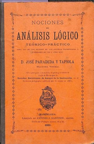 NOCIONES DE ANALISIS LOGICO TEORICO - PRACTICO PARA USO DE LOS ALUMNOS DE LAS ESCUELAS ELEMENTALES Y SUPERIORES DE UNO Y OTRO SEXO | JOSE PARADEDA Y TAPIOLA