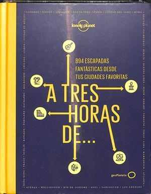 A TRES HORAS DE 894 ESCAPADAS FANTÁSTICAS DESDE TUS CIUDADES FAVORITAS | AA. VV.