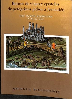 RELATOS DE VIAJES Y EPÍSTOLAS DE PEREGRINOS JUDÍOS A JERUSALÉN | JOSÉ RAMON MAGDALENA NOM DE DEÚ