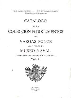 CATALOGO DE LA COLECCION DE DOCUMENTOS DE VARGAS PONCE QUE POSEE EL MUSEO NAVAL SERIE PRIMERA 2 VOL OBRA COMPLETA. (DESCATALOGADO)