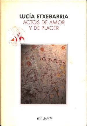 ACTOS DE AMOR Y DE PLACER | ETXEBARRIA, LUCÍA