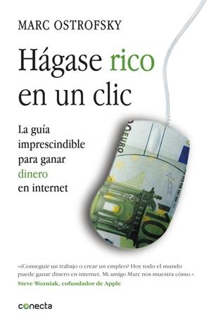 HÁGASE RICO EN UN CLICK LA GUÍA IMPRESCINDIBLE PARA GANAR DINERO EN INTERNET | OSTROFSKY, MARC