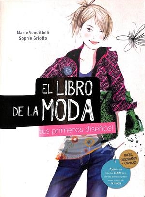 EL LIBRO DE LA MODA TUS PRIMEROS DISEÑOS | MARIE VENDITTELLI - SOPHIE GRIOTTO
