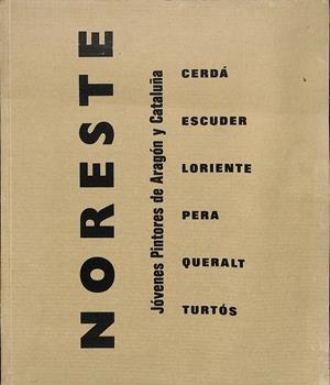 NORESTE JOVENES PINTORES DE ARAGON Y CATALUÑA CERDÁ, ESCUDER, LORIENTE, PERA, QUERALT, TURTÓS