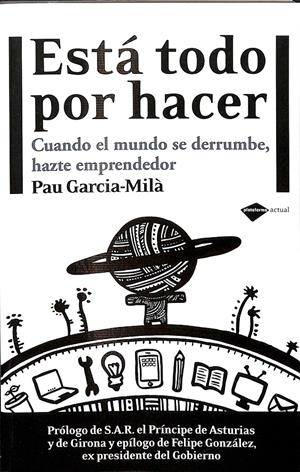 ESTÁ TODO POR HACER - CUANDO EL MUNDO SE DERRUMBE, HAZTE EMPRENDEDOR | GARCÍA-MILÀ PUJOL, PAU