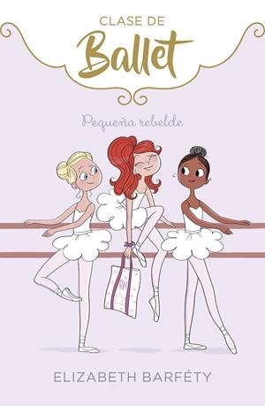 CLASE DE BALLET - PEQUEÑA REBELDE Nº 4  | BARFÉTY, ELIZABETH