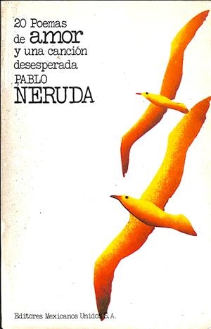 20 POEMAS DE AMOR Y UNA CANCIÓN DESESPERADA  | PABLO NERUDA