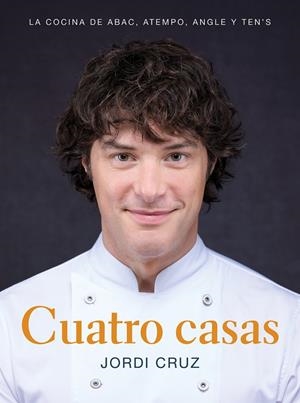 CUATRO CASAS. LA COCINA DE JORDI EN ABAC, ATEMPO, ANGLE Y TEN'S | CRUZ, JORDI