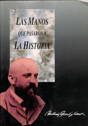 LAS MANOS QUE PASARON A LA HISTORIA | ANTONIO GAUDÍ Y CORNET