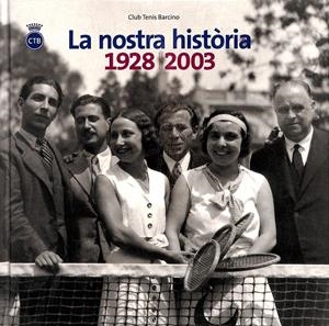 LA NOSTRA HISTÒRIA 1928 - 2003  (CATALÁN) | CLUB TENIS BARCINO