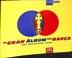 EL GRAN ALBUM DEL BARÇA CENT ANYS EN BLAU I GRANA LA VANGUARDIA (CATALÁN) | V.V.A