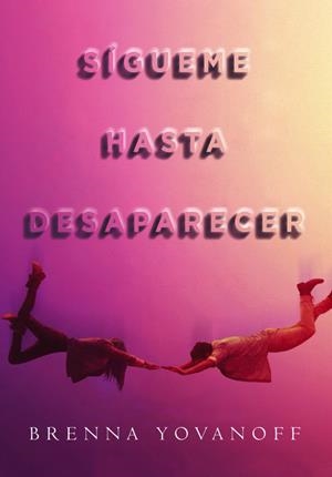SÍGUEME HASTA DESAPARECER | YOVANOFF, BRENNA