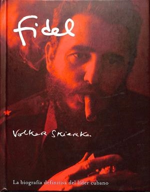 FIDEL LA BIOGRAFIA DEFINITIVA DEL LIDER CUBANO | VOLKER SKIERKA