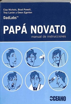 PAPÁ NOVATO MANUAL DE INSTRUCCIONES | EGERTON, OWEN/LANIER, TROY/POWELL, BRAD/NICHOLS, CLAY