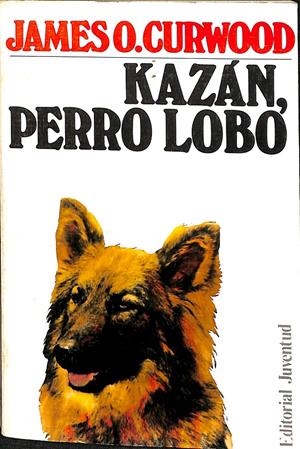 KAZAN PERRO LOBO | JAMES O . CURWOOD