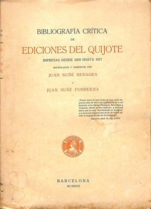 BIBLIOGRAFÍA CRÍTICA DE EDICIONES DEL QUIJOTE IMPRESAS DESDE 1605 HASTA 1917. (DESCATALOGADO) | JUAN SUÑÉ BENAGES Y JUAN SUÑÉ FONBUENA