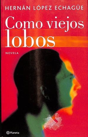 COMO VIEJOS LOBOS | HERNÁN LÓPEZ ECHAGÜE