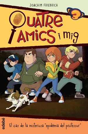 QAUTRE AMICS I MIG EN... EL CAS DE LA MISTERIOSA “EPIDEMIA DEL PROFESSOR VOL 5 (CATALÁN) | FRIEDRICH, JOACHIM/NACIONALIDAD: ALEMANA