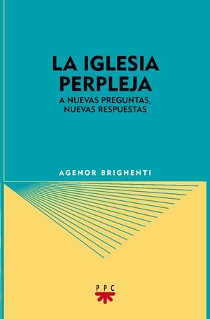 LA IGLESIA PERPLEJA - A NUEVAS PREGUNTAS, NUEVAS RESPUESTAS | BRIGHENTI, AGENOR