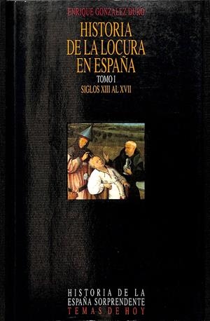 HISTORIA DE LA LOCURA EN ESPAÑA TOMO I SIGLOS XIII AL XVII | ENRIQUE GONZALEZ DURO