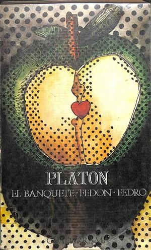 PLATÓN: EL BANQUETE FEDÓN Y FEDRO