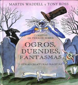 OGROS, DUENDES, FANTASMAS Y OTRAS CRIATURAS MÁGICAS | MARTIN WADDELL Y TONY ROSS