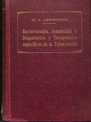BACTERIOLOGÍA, INMUNIDAD Y DIAGNÓSTICO Y TERAPÉUTICA ESPECÍFICOS DE LA TUBERCULOSIS  | DR. ERNNESTO LÖWENSTEIN