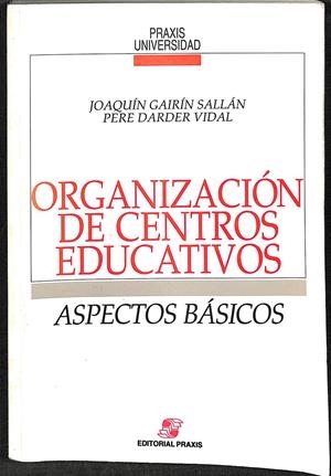 ORGANIZACIÓN DE CENTROS EDUCATIVOS - ASPECTOS BÁSICOS | JOAQUÍN GAIRÍN SALLÁN - PERE DARDER VIDAL